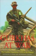 Gurkhas at War: In Their Own Words: The Gurkha Experience, 1939 to the Present