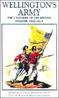 Wellington's Army : Uniforms of the British Soldier, 1812-1815