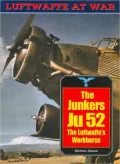 Junkers Ju 52: The Luftwaffe's Workhorse (Luftwaffe at War Series #20), Vol. 20