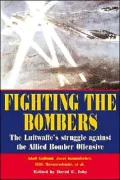 Fighting the Bombers: The Luftwaffe's Struggle Against the Allied Bomber Offensive