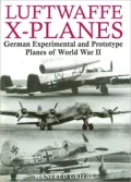 Luftwaffe X-Planes: German Experimental and Prototype Planes of World War II