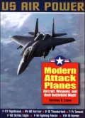 Modern Attack Planes : The Illustrated History of American Air Power,the Campaigns,the Aircraft and the Men