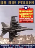 Modern Air Superiority Planes: Aircraft, Weapons and Their Battlefield Might - Us Air Power Series