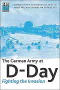 German Army at D-Day, the: Fighting the Invasion
