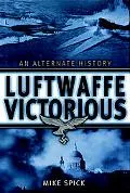 Luftwaffe Victorious An Alternate History