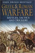 Greek & Roman Warfare: Battles, Tactics and Trickery