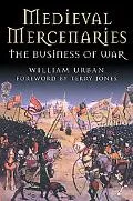Medieval Mercenaries The Business of War