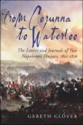 From Corunna to Waterloo: The Letters and Journals of Two Napoleonic Hussars, 1801-1816