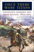 Once There Were Titans: Napoleon's Generals and Their Battles, 1800-1815