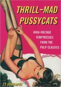 Thrill Mad Pussycats : High-Voltage Temptresses from the Pulp Classics