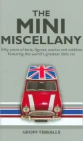 The Mini Miscellany: Fifty Years of Facts, Figures, Stories and Oddities Featuring the World's Greatest Little Car