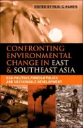 Confronting Environmental Change in East and Southeast Asia: Eco-Politics, Foreign Policy and Sustainable Development