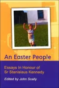 An Easter People : Essays in Honour of Sr Stanislaus Kennedy