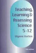 Teaching, Learning and Assessing Primary Science 5-12