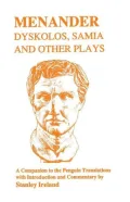 Menander : Dyskolos, Samia, and Other Plays: A Companion to the New Penguin Translation