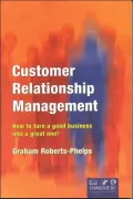 Customer Relationship Management: How to Turn a Good Business into a Great One!