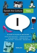 Speak the Culture: Italy: Be Fluent in Italian Life and Culture