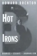 Hot Irons: Diaries, Essays and Journalism, 1980-1994