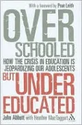 Overschooled but Undereducated: How the Crisis in Education Is Jeopardizing Our Adolescents