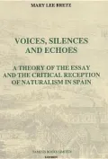 Voices, Silences and Echoes: A Theory of the Essay and the Critical Reception of Naturalism in Spain