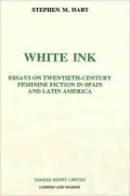 White Ink: Essays on twentieth-century feminine fiction in Spain and Latin America