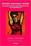 Mother, Madonna, Whore: The Idealization and Denegration of Motherhood