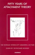 Fifty Years of Attachment Theory: Recollections of Donald Winnicott and John Bowlby