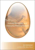 The Unborn Child: Beginning a Whole Life and Overcoming Problems of Early Origin