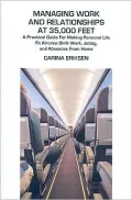 Managing Work and Relationships at 35,000 Feet: A Practical Guide for Making Personal Life Fit Aircrew Shift Work, Jetlag, and Absences from Home