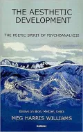The Aesthetic Development: The Poetic Spirit of Psychoanalysis: Essays on Bion, Meltzer, Keats