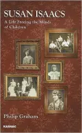 A Biography of Susan Isaacs: A Life Freeing the Minds of Children