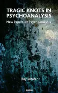 Tragic Knots in Psychoanalysis: New Papers on Psychoanalysis