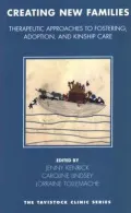 Creating New Families: Therapeutic Approaches to Fostering and Adoption