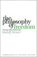 The Philosophy of Freedom: The Basis for a Modern World Conception