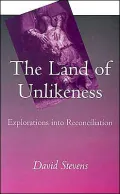 The Land of Unlikeness: Explorations into Reconciliation