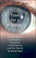 Time for Change : A Fresh Look at Spirituality, Sexuality, Globalisation and the Church