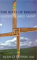 The Rites of Brigid: Goddess &amp; Saint