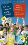 Are We Losing the Young Church: Youth Ministry in Ireland from the Second Vatican Council