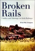 Broken Rails, Crashes, and Sabotage on Irish Railways