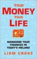 Your Money - Your Life: Managing Your Finances in Today's Ireland