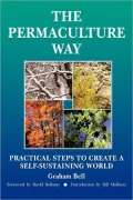 Permaculture Way: Practical Steps to Create a Self-Sustainable World