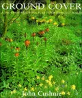 Ground Cover: A Thousand Beautiful Plants for Difficult Places