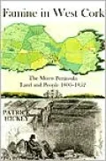 Famine in West Cork: The Mizen Peninsula Land and People 1800-1852
