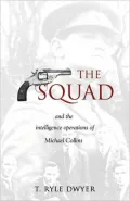 The Squad: The Intelligence Operations of Michael Collins.