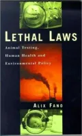 Lethal Laws : Animal Testing, Human Health and Environmental Policy