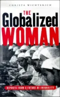 The Globalized Woman : Reports from a Future of Inequality