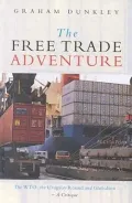 The Free Trade Adventure : The WTO, the Uruguay Round, and Globalism--A Critique