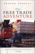 The Free Trade Adventure : The WTO, the Uruguay Round and Globalism--A Critique