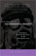 The Meaning of Environmental Security: Ecological Politics and Policy in the New Security Era
