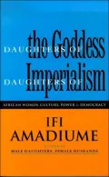 Daughters of the Goddess, Daughters of Imperialism : African Women Struggle for Culture, Power and Democracy